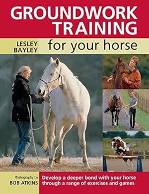 Seller image for Groundwork Training for your Horse: Develop A Deeper Bond With Your Horse Through A Range Of Exercises And Games for sale by WeBuyBooks