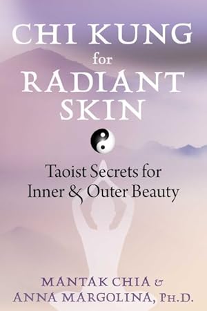 Imagen del vendedor de Chi Kung for Radiant Skin : Taoist Secrets for Inner and Outer Beauty a la venta por GreatBookPrices