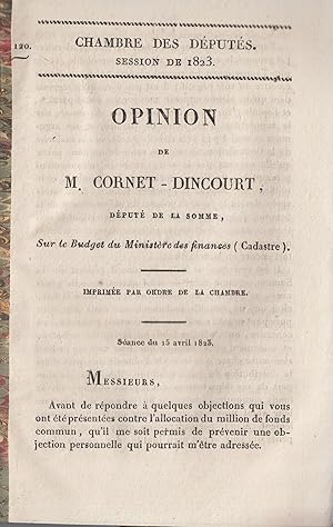Image du vendeur pour Chambre des Dputs. Session de 1823. Opinion de M. Cornet-Dincourt, sur le budget du Ministre des Finances (cadastre) . Sance du 15 avril 1823 mis en vente par PRISCA