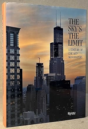 Bild des Verkufers fr The Sky's the Limit _ A Century of Chicago Skyscrapers zum Verkauf von San Francisco Book Company