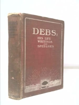 Seller image for Debs: His Life, Writings and Speeches: with a department of appreciations [Authorized] for sale by ThriftBooksVintage