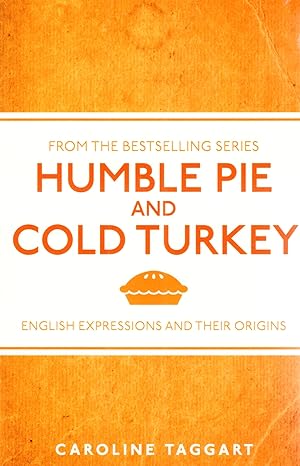 Imagen del vendedor de Humble Pie And Cold Turkey : English Expressions And Their Origins : a la venta por Sapphire Books