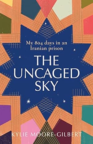 Seller image for Uncaged Sky: My 804 Days in an Iranian Prison for sale by WeBuyBooks