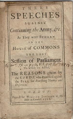Image du vendeur pour Three speeches against continuing the army, &c. as they were spoken in the House of Commons the last session of parliament. To which are added, the reasons given by the Lords, who protested against the bill for punishing mutiny and desertion mis en vente par Rulon-Miller Books (ABAA / ILAB)