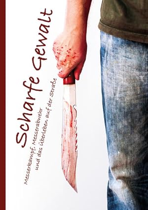 Bild des Verkufers fr Scharfe Gewalt: Messerkampf, Messerabwehr und das berleben auf der Strae zum Verkauf von Studibuch