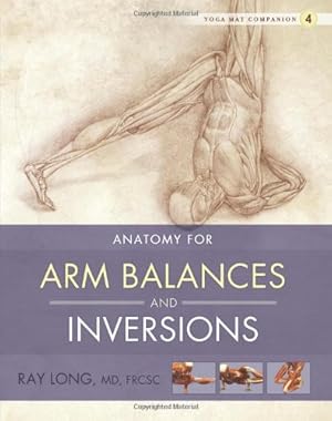 Imagen del vendedor de Yoga Mat Companion 4: Anatomy for Arm Balances and Inversions by Ray Long [Paperback ] a la venta por booksXpress