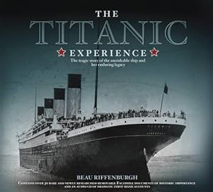 Imagen del vendedor de The "Titanic" Experience: The Tragic Story of the Unsinkable Ship and Her Enduring Legacy a la venta por WeBuyBooks