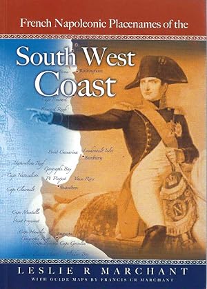 Seller image for French Napoleonic Placenames Of The South West Coast / Heritage Trail Guide To French Napoleonic Period Names Along The South West Coast To Australia From Point Peron To Cape Leeuwin for sale by Elizabeth's Bookshops