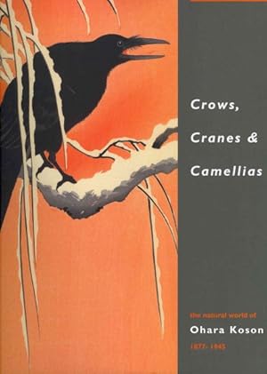 Imagen del vendedor de Crows, Cranes & Camellias : The Natural World of Ohara Koson 1877-1945 a la venta por GreatBookPricesUK