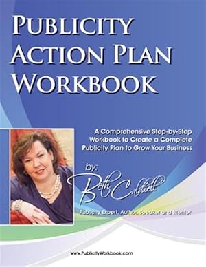 Seller image for Publicity Action Plan Workbook : A Comprehensive Step-by-step Workbook to Create a Complete Publicity Plan to Grow Your Business for sale by GreatBookPrices