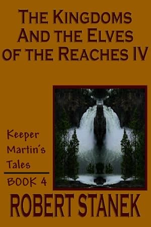 Bild des Verkufers fr Kingdoms And The Elves Of The Reaches IV : Keeper Martin's Tales, Book 4 zum Verkauf von GreatBookPrices