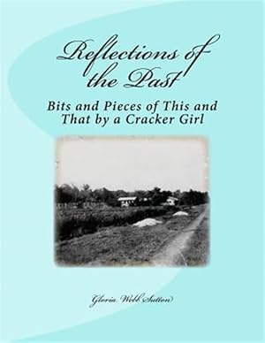 Image du vendeur pour Reflections of the Past : Bits and Pieces of This and That by a Cracker Girl mis en vente par GreatBookPrices
