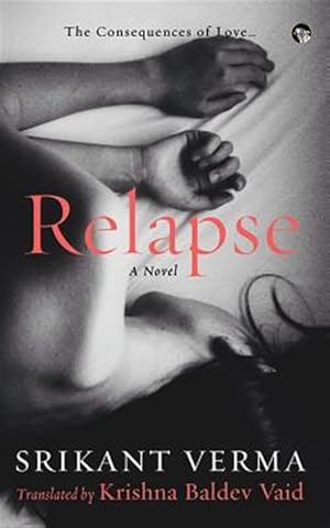 Bild des Verkufers fr Relapse, the Consequences of Love: A Novel zum Verkauf von GreatBookPrices