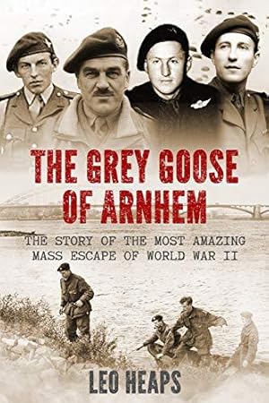 Seller image for The Grey Goose of Arnhem: The Story of the Most Amazing Mass Escape of World War II (Major Battles of World War Two) for sale by WeBuyBooks