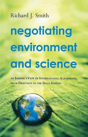 Immagine del venditore per Negotiating Environment and Science : An Insider's View of International Agreements, from Driftnets to the Space Station venduto da AHA-BUCH GmbH