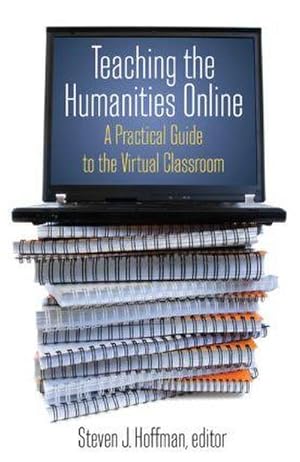Imagen del vendedor de Teaching the Humanities Online: A Practical Guide to the Virtual Classroom : A Practical Guide to the Virtual Classroom a la venta por AHA-BUCH GmbH