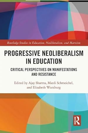 Imagen del vendedor de Progressive Neoliberalism in Education : Critical Perspectives on Manifestations and Resistance a la venta por AHA-BUCH GmbH