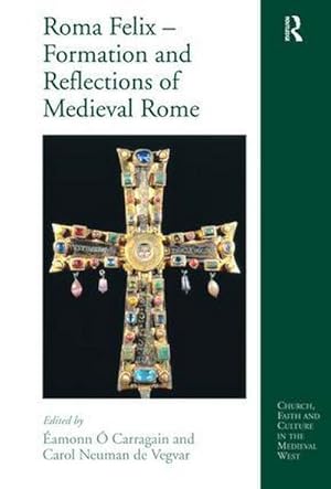 Seller image for Roma Felix - Formation and Reflections of Medieval Rome for sale by AHA-BUCH GmbH