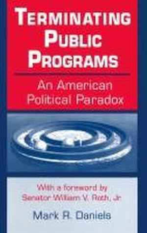 Bild des Verkufers fr Terminating Public Programs : An American Political Paradox: An American Political Paradox zum Verkauf von AHA-BUCH GmbH