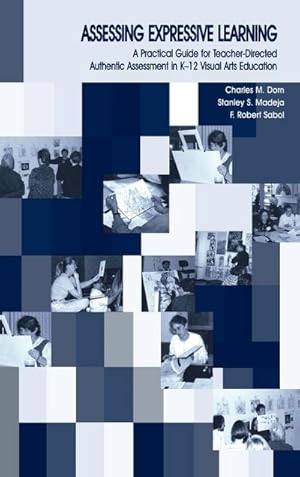 Bild des Verkufers fr Assessing Expressive Learning : A Practical Guide for Teacher-directed Authentic Assessment in K-12 Visual Arts Education zum Verkauf von AHA-BUCH GmbH