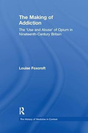 Image du vendeur pour The Making of Addiction : The 'Use and Abuse' of Opium in Nineteenth-Century Britain mis en vente par AHA-BUCH GmbH