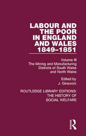 Seller image for Labour and the Poor in England and Wales - The Letters to the Morning Chronicle from the Correspondants in the Manufacturing and Mining Districts, the Towns of Liverpool and Birmingham, and the Rural Districts : Volume III: The Mining and Manufacturing Districts of South Wales, North Wales for sale by AHA-BUCH GmbH