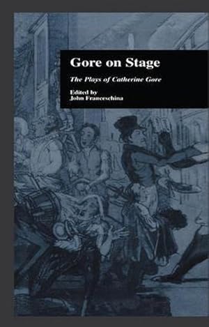 Image du vendeur pour Gore on Stage : The Plays of Catherine Gore mis en vente par AHA-BUCH GmbH
