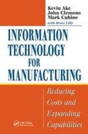 Imagen del vendedor de Information Technology for Manufacturing : Reducing Costs and Expanding Capabilities a la venta por AHA-BUCH GmbH