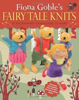 Bild des Verkufers fr Fiona Goble's Fairy Tale Knits: 20 Enchanting Characters to Make zum Verkauf von WeBuyBooks