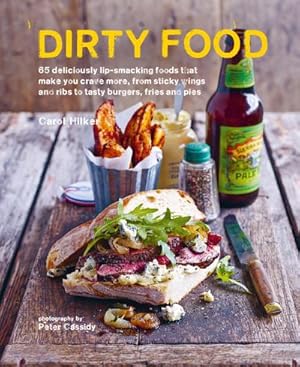 Bild des Verkufers fr Dirty Food : 65 Deliciously Lip-Smacking Foods That Make You Crave More, from Sticky Wings and Ribs to Tasty Burgers, Fries and Pies zum Verkauf von Smartbuy
