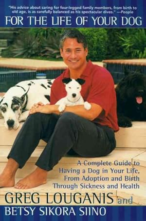 Seller image for For the Life of Your Dog : A Complete Guide to Having a Dog in Your Life, from Adoption and Birth Through Sickness and Health for sale by GreatBookPrices