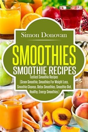 Bild des Verkufers fr Smoothies : Healthy Smoothies, Tastiest Smoothie Recipes zum Verkauf von GreatBookPrices