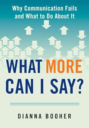 Imagen del vendedor de What More Can I Say? : Why Communication Fails and What to Do About It a la venta por GreatBookPricesUK