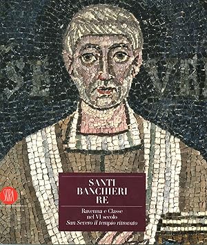 Seller image for Santi banchieri re (con DVD) RAvenna e Classe nel VI secolo. san Severo e il tempo ritrovato for sale by Di Mano in Mano Soc. Coop