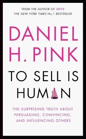 Image du vendeur pour To Sell is Human: The Surprising Truth About Persuading, Convincing, and Influencing Others mis en vente par WeBuyBooks