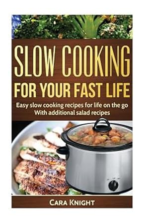 Image du vendeur pour Slow Cooking for Your Fast Life : Easy Slow Cooking Recipes for Life on the Go. With Additional Salad Recipes. mis en vente par GreatBookPrices