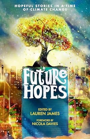 Bild des Verkufers fr Future Hopes: Hopeful stories in a time of climate change zum Verkauf von WeBuyBooks