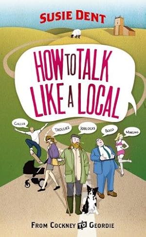 Immagine del venditore per How to Talk Like a Local: A National Phrasebook from the author of Word Perfect venduto da WeBuyBooks 2