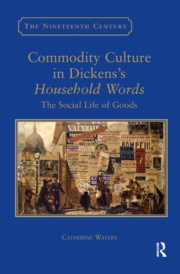 Seller image for Commodity Culture in Dickens's Household Words: The Social Life of Goods (Paperback or Softback) for sale by BargainBookStores