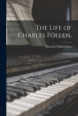 Seller image for The Life of Charles Follen. (Paperback or Softback) for sale by BargainBookStores