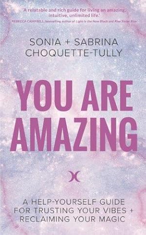 Bild des Verkufers fr You Are Amazing: A Help-Yourself Guide for Trusting Your Vibes + Reclaiming Your Magic zum Verkauf von WeBuyBooks
