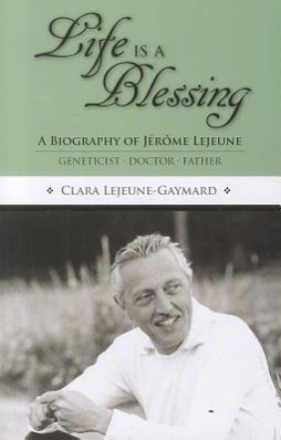 Imagen del vendedor de Life Is a Blessing: A Biography of Jerome Lejeune - Geneticist, Doctor, Father a la venta por moluna