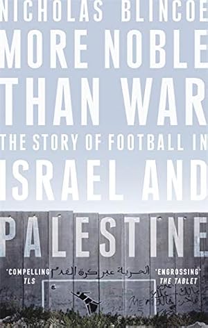 Seller image for More Noble Than War: The Story of Football in Israel and Palestine for sale by WeBuyBooks