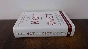 Imagen del vendedor de How Not to Diet: The Groundbreaking Science of Healthy, Permanent Weight Loss a la venta por BoundlessBookstore