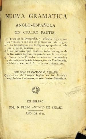 Nueva gramatica Anglo-Espanola en cuatro partes. I. Trata de la ortografia. 2. La etimologia. 3. ...