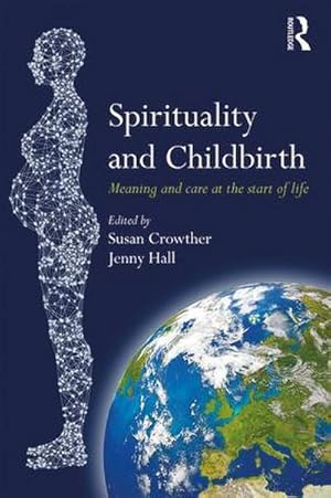 Immagine del venditore per Spirituality and Childbirth : Meaning and Care at the Start of Life venduto da AHA-BUCH GmbH