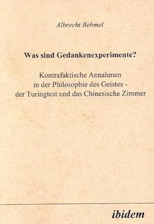 Seller image for Was sind Gedankenexperimente? Kontrafaktische Annahmen in der Philosophie des Geistes - der Turingtest und das Chinesische Zimmer Kontrafaktische Annahmen in der Philosophie des Geistes - der Turingtest und das Chinesische Zimmer for sale by Berliner Bchertisch eG