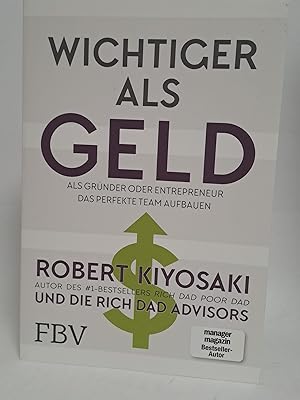 Bild des Verkufers fr Wichtiger als Geld : als Grnder oder Entrepreneur das perfekte Team aufbauen. Robert T. Kiyosaki, Autor des #1-Bestsellers Rich dad poor dad, und die Rich Dad Advisors zum Verkauf von Antiquariat Buchkauz