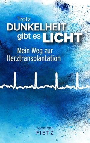 Bild des Verkufers fr Trotz Dunkelheit gibt es Licht Mein Weg zur Herztransplantation zum Verkauf von primatexxt Buchversand