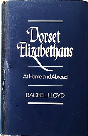 Seller image for Dorset Elizabethans At Home and Abroad. for sale by R.G. Watkins Books and Prints